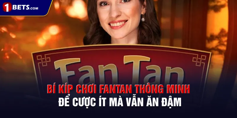 Bí kíp chơi Fantan thông minh để cược ít mà vẫn ăn đậm