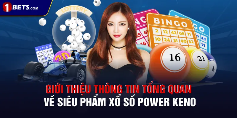 Giới thiệu thông tin tổng quan về siêu phẩm xổ số Power Keno