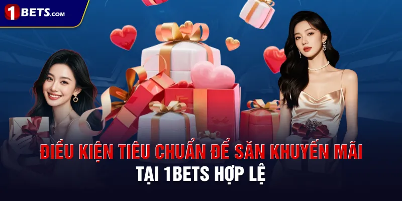 Điều kiện tiêu chuẩn để săn khuyến mãi tại 1BETS hợp lệ
