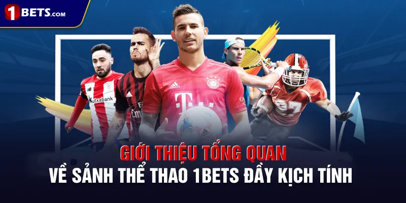 Giới thiệu tổng quan về sảnh thể thao 1BETS đầy kịch tính