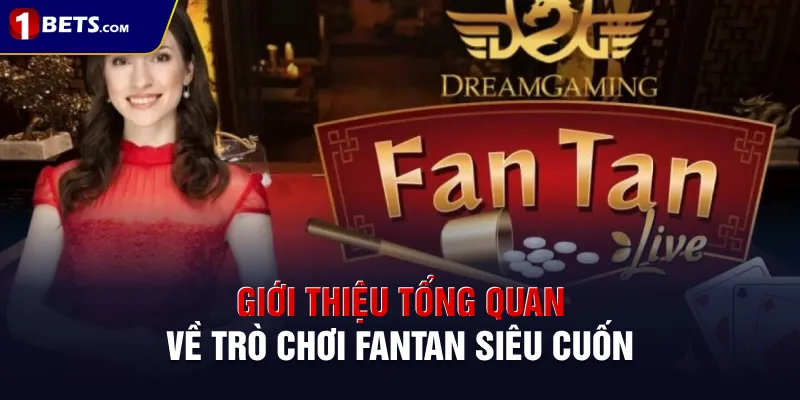 Giới thiệu tổng quan về trò chơi Fantan siêu cuốn