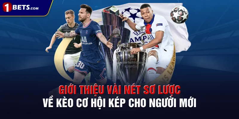 Giới thiệu vài nét sơ lược về kèo cơ hội kép cho người mới