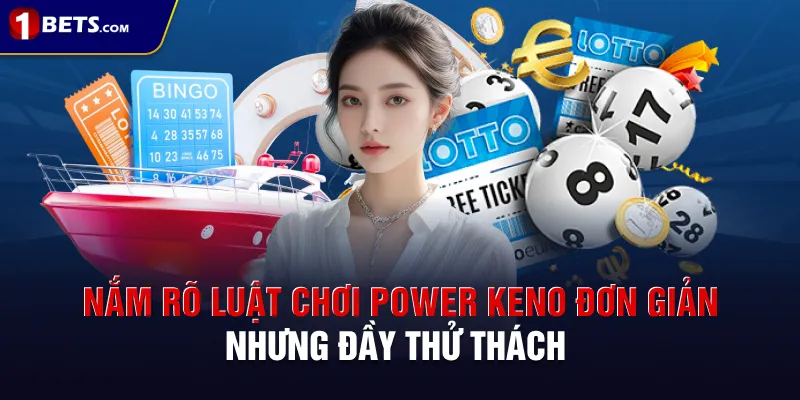 Nắm rõ luật chơi Power Keno đơn giản nhưng đầy thử thách