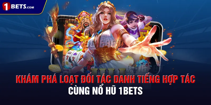Khám phá loạt đối tác danh tiếng hợp tác cùng nổ hũ 1BETS