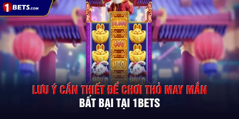 Lưu ý cần thiết để chơi Thỏ May Mắn bất bại tại 1BETS