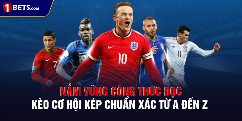Nắm vững công thức đọc kèo cơ hội kép chuẩn xác từ A đến Z