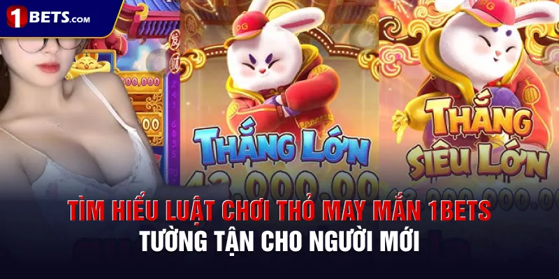 Tìm hiểu luật chơi Thỏ May Mắn 1BETS tường tận cho người mới